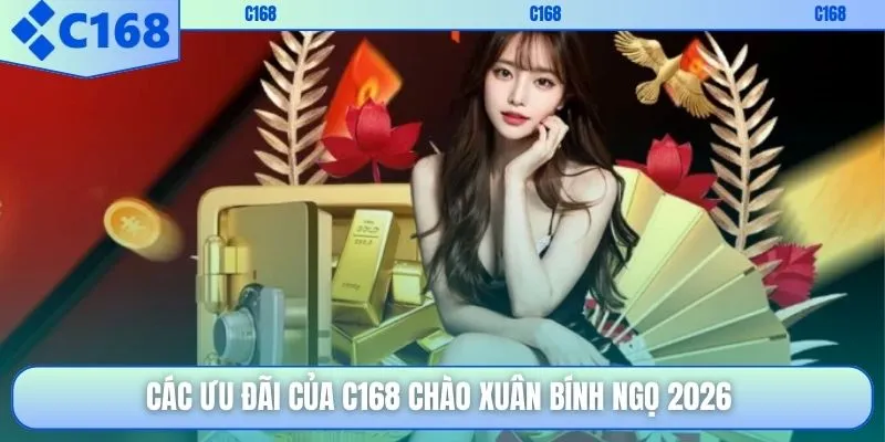 Các ưu đãi của C168 chào xuân Bính Ngọ 2026