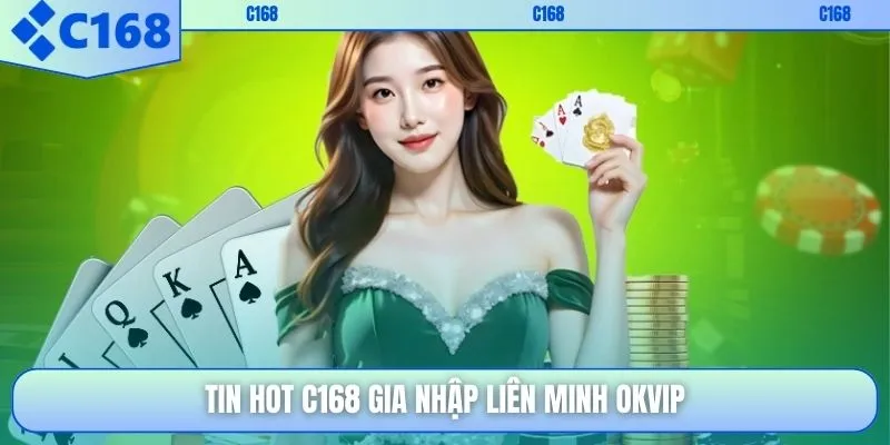 Tin hot C168 gia nhập liên minh OKVIP